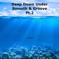 Deep Down Under Smooth &amp; Groove Pt.2