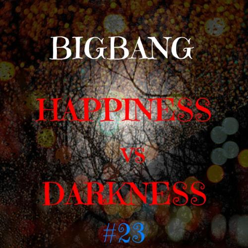 Bigbang - Happiness Vs Darkness #23 (11-10-2016)