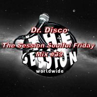 Dr. Dsico - The Session Soulful Friday Mix #39