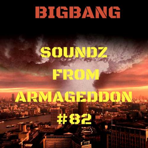 Bigbang - Soundz From Armageddon #82 (12-10-2016)