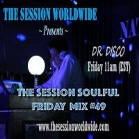 Dr. Disco - The Session Soulful Friday Mix #49