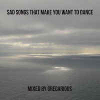 Sad Songs That Make You Want To Dance