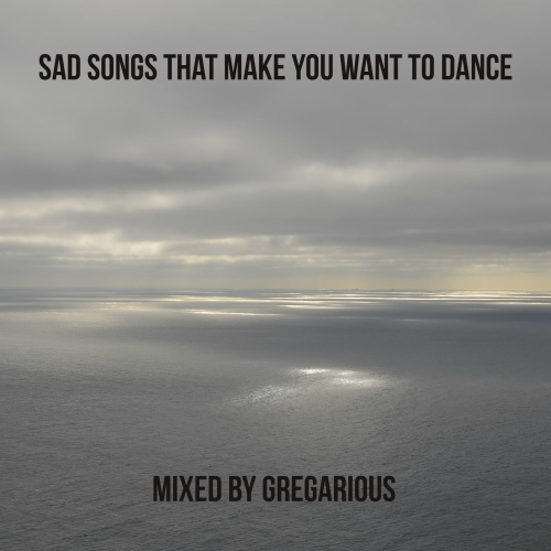 Sad Songs That Make You Want To Dance