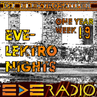 EVE-LEKTRRONIGHTS ONE YEAR - WEEK 19