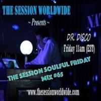 Dr. Disco - The Session Soulful Friday Mix #65