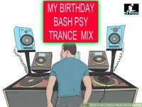 MY BIRTHDAY BASH PSY TRANCE  MIX